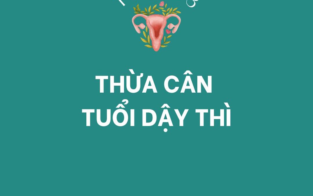 THỪA CÂN TUỔI DẬY THÌ